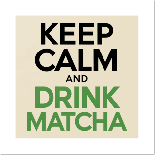 Keep Calm drink Matcha Posters and Art